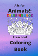 A is for Animals!: Preschool Coloring Book
