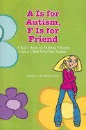 A Is for Autism F Is for Friend: A Kid's Book for Making Friends with a Child Who Has Autism - Keating-Velasco, Joanna