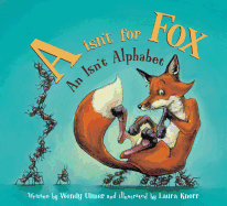 "A" Isn't for Fox: An Isn't Alphabet