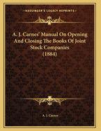 A. J. Carnes' Manual on Opening and Closing the Books of Joint Stock Companies (1884)
