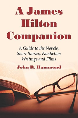 A James Hilton Companion: A Guide to the Novels, Short Stories, Nonfiction Writings and Films - Hammond, John R