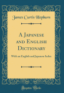 A Japanese and English Dictionary: With an English and Japanese Index (Classic Reprint)