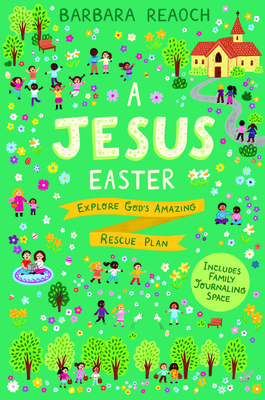 A Jesus Easter: Explore God's Amazing Rescue Plan - Reaoch, Barbara