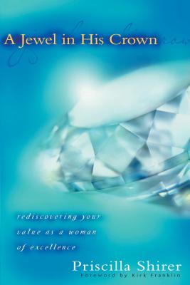 A Jewel in His Crown: Rediscovering Your Value as a Woman of Excellence - Shirer, Priscilla