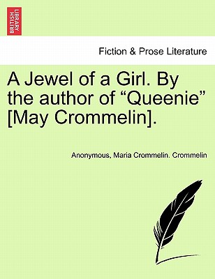 A Jewel of a Girl. by the Author of "Queenie" [May Crommelin]. - Anonymous, and Crommelin, Maria Crommelin