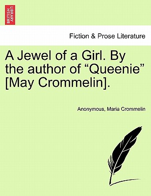 A Jewel of a Girl. by the Author of "Queenie" [May Crommelin]. - Anonymous, and Crommelin, Maria