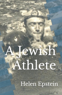 A Jewish Athlete: Swimming Against Stereotype in 20th Century Europe - Epstein, Helen