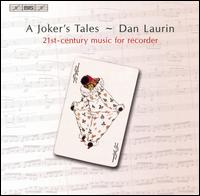 A Joker's Tales: 21st Century Music for Recorder - Dan Laurin (recorder); stgta Symphonic Wind Ensemble; Trio Paradox; Royal Stockholm Philharmonic Orchestra