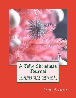 A Jolly Christmas Journal: Planning For a Happy and Wonderful Christmas Season - Evans, Tom