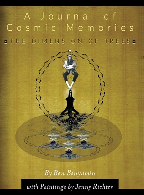 A Journal of Cosmic Memories: The Dimension of Trees (Special Artist's Edition, Hardcover, 8.5x11, 70# Paper, Premium Color Ink) - Benyamin, Ben