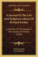 A Journal of the Life and Religious Labors of Richard Jordan: A Minister of the Gospel in the Society of Friends (1829)