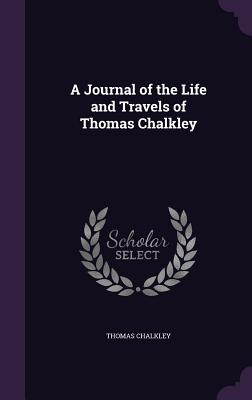 A Journal of the Life and Travels of Thomas Chalkley - Chalkley, Thomas