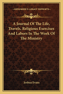 A Journal of the Life, Travels, Religious Exercises and Labors in the Work of the Ministry