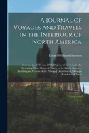 A Journal of Voyages and Travels in the Interiour of North America: Between the 47Th and 58Th Degrees of North Latitude, Extending From Montreal Nearly to the Pacific Ocean ... Including an Account of the Principal Occurrences, During a Residence of Ninet