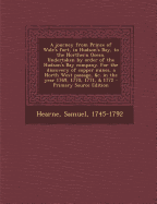 A Journey from Prince of Wale's Fort, in Hudson's Bay, to the Northern Ocean. Undertaken by Order of the Hudson's Bay Company. for the Discovery of