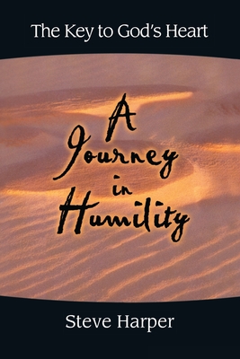 A Journey in Humility: The Key to God's Heart - Harper, Steve