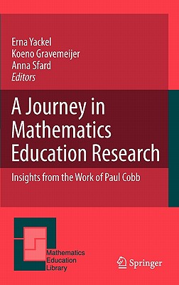 A Journey in Mathematics Education Research: Insights from the Work of Paul Cobb - Yackel, Erna (Editor), and Gravemeijer, Koeno (Editor), and Sfard, Anna (Editor)