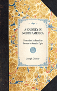 A JOURNEY IN NORTH AMERICA Described in Familiar Letters to Amelia Opie