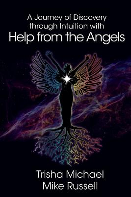 A Journey of Discovery through Intuition with Help from the Angels - Michael, Trisha, and Russell, Mike