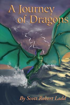 A Journey of Dragons: Tales of Syraqua, Book One - Ladd, Scott Robert