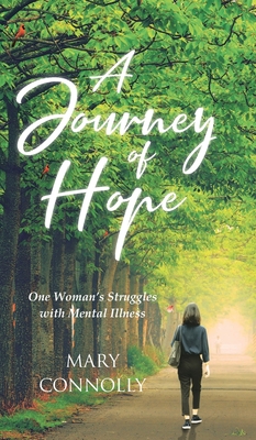 A Journey of Hope: One Woman's Struggles with Mental Illness - Connolly, Mary