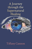 A Journey through Supernatural Healing