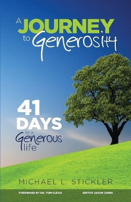 A Journey to Generosity: 41 Days to a Generous Life - Stickler, Michael L, and Ching, Jason (Editor)