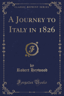 A Journey to Italy in 1826 (Classic Reprint)