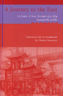 A Journey to the East: Li GUI's a New Account of a Trip Around the Globe - Desnoyers, Charles A