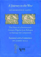 A Journey to the West: The Diary of a Seventeenth-Century Pilgrim from Bologna to Santiago de Compostela - Laffi, Domenico