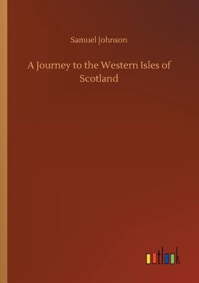 A Journey to the Western Isles of Scotland - Johnson, Samuel