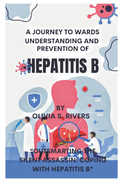 A Journey Towards Understanding and Prevention of Hepatitis B: "Outsmarting the Silent Assassin: Coping with Hepatitis B"