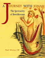 A Journey with Jonah: The Spirituality of Bewilderment - Murray, Paul