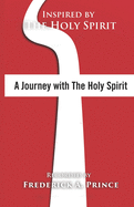 A Journey with the Holy Spirit: Inspired By: The Holy Spirit