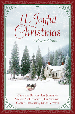 A Joyful Christmas: 6 Historical Stories - Hickey, Cynthia, and Johnson, Liz, and McDonough, Vickie