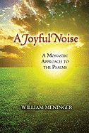 A Joyful Noise: A Monastic Approach to the Psalms