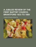 A Jubilee Review of the First Baptist Church, Brantford, 1833 to 1884