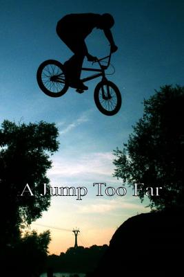 A Jump Too Far: An Exciting Story of Three Young Friends and Their BMX Bikes - Holmes Ph, Paul