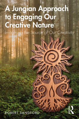 A Jungian Approach to Engaging Our Creative Nature: Imagining the Source of Our Creativity - Sandford, Robert