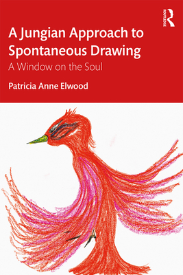 A Jungian Approach to Spontaneous Drawing: A Window on the Soul - Elwood, Patricia
