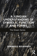 A Jungian Understanding of Symbolic Function and Forms: The Dream Series