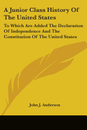 A Junior Class History Of The United States: To Which Are Added The Declaration Of Independence And The Constitution Of The United States