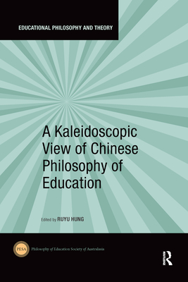 A Kaleidoscopic View of Chinese Philosophy of Education - Hung, Ruyu (Editor)