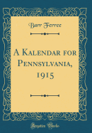 A Kalendar for Pennsylvania, 1915 (Classic Reprint)