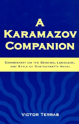 A Karamazov Companion: Commentary on the Genesis, Language, and Style of Dostoevsky's Novel - Terras, Victor, Dr.