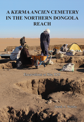 A Kerma Ancien Cemetery in the Northern Dongola Reach: Excavations at site H29 - Welsby, Derek A.