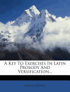 A Key to Exercises in Latin Prosody and Versification