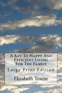 A Key to Happy and Efficient Living for the Family: Large Print Edition
