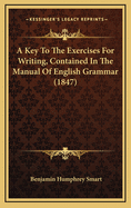 A Key to the Exercises for Writing, Contained in the Manual of English Grammar (1847)