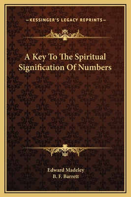 A Key to the Spiritual Signification of Numbers - Madeley, Edward, and Barrett, B F
